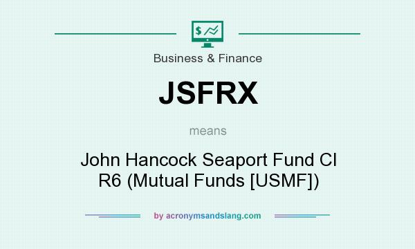 What does JSFRX mean? It stands for John Hancock Seaport Fund Cl R6 (Mutual Funds [USMF])