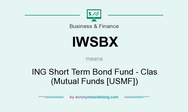 What does IWSBX mean? It stands for ING Short Term Bond Fund - Clas (Mutual Funds [USMF])