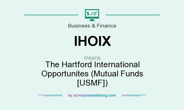 What does IHOIX mean? It stands for The Hartford International Opportunites (Mutual Funds [USMF])