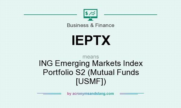 What does IEPTX mean? It stands for ING Emerging Markets Index Portfolio S2 (Mutual Funds [USMF])