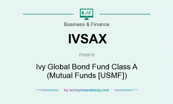 What does IVSAX mean? It stands for Ivy Global Bond Fund Class A (Mutual Funds [USMF])