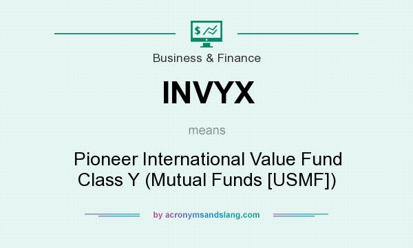 What does INVYX mean? It stands for Pioneer International Value Fund Class Y (Mutual Funds [USMF])