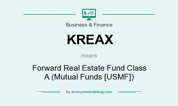 What does KREAX mean? It stands for Forward Real Estate Fund Class A (Mutual Funds [USMF])