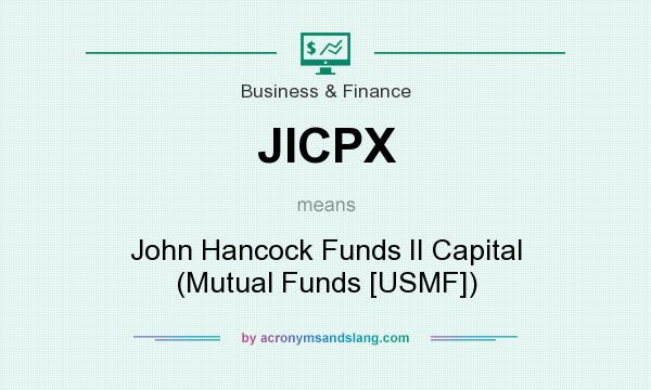 What does JICPX mean? It stands for John Hancock Funds II Capital (Mutual Funds [USMF])