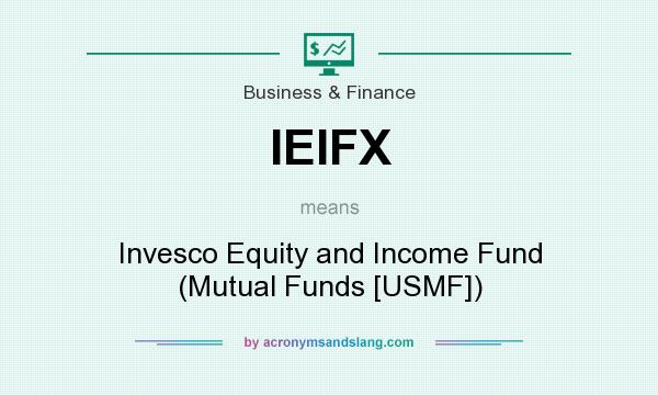 What does IEIFX mean? It stands for Invesco Equity and Income Fund (Mutual Funds [USMF])