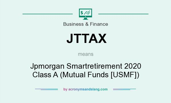 What does JTTAX mean? It stands for Jpmorgan Smartretirement 2020 Class A (Mutual Funds [USMF])