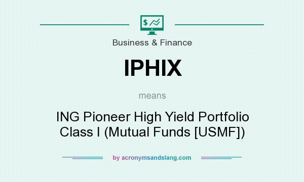 What does IPHIX mean? It stands for ING Pioneer High Yield Portfolio Class I (Mutual Funds [USMF])