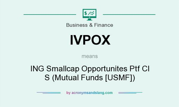 What does IVPOX mean? It stands for ING Smallcap Opportunites Ptf Cl S (Mutual Funds [USMF])