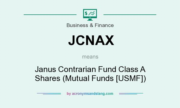 What does JCNAX mean? It stands for Janus Contrarian Fund Class A Shares (Mutual Funds [USMF])
