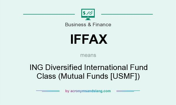 What does IFFAX mean? It stands for ING Diversified International Fund Class (Mutual Funds [USMF])