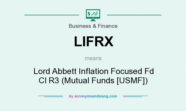 What does LIFRX mean? It stands for Lord Abbett Inflation Focused Fd Cl R3 (Mutual Funds [USMF])