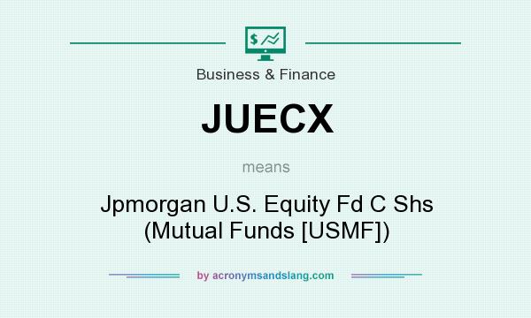 What does JUECX mean? It stands for Jpmorgan U.S. Equity Fd C Shs (Mutual Funds [USMF])