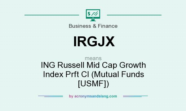 What does IRGJX mean? It stands for ING Russell Mid Cap Growth Index Prft Cl (Mutual Funds [USMF])
