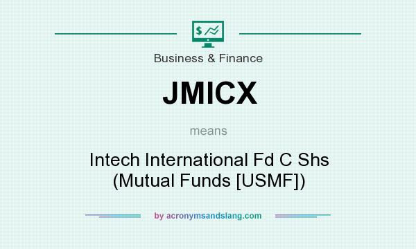 What does JMICX mean? It stands for Intech International Fd C Shs (Mutual Funds [USMF])