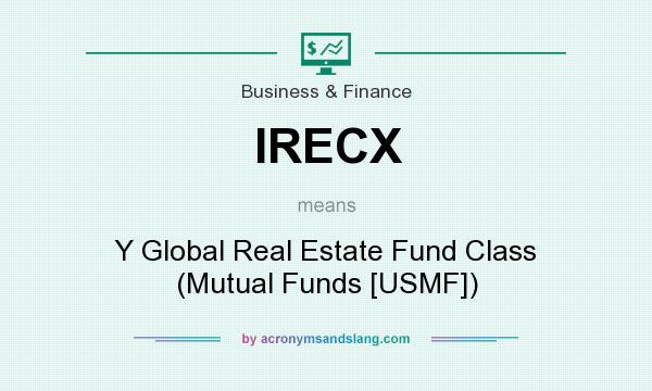 What does IRECX mean? It stands for Y Global Real Estate Fund Class (Mutual Funds [USMF])
