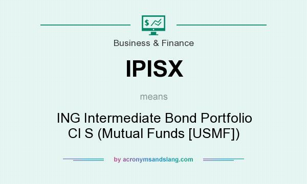 What does IPISX mean? It stands for ING Intermediate Bond Portfolio Cl S (Mutual Funds [USMF])
