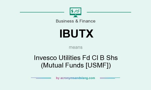 What does IBUTX mean? It stands for Invesco Utilities Fd Cl B Shs (Mutual Funds [USMF])