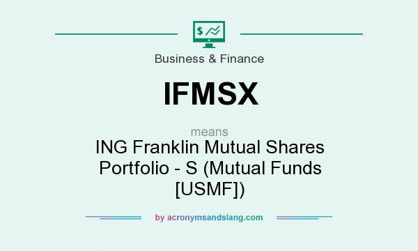 What does IFMSX mean? It stands for ING Franklin Mutual Shares Portfolio - S (Mutual Funds [USMF])