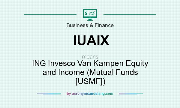 What does IUAIX mean? It stands for ING Invesco Van Kampen Equity and Income (Mutual Funds [USMF])