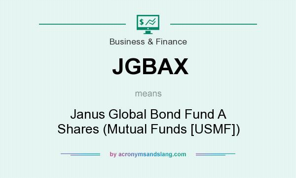 What does JGBAX mean? It stands for Janus Global Bond Fund A Shares (Mutual Funds [USMF])
