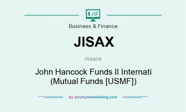 What does JISAX mean? It stands for John Hancock Funds II Internati (Mutual Funds [USMF])