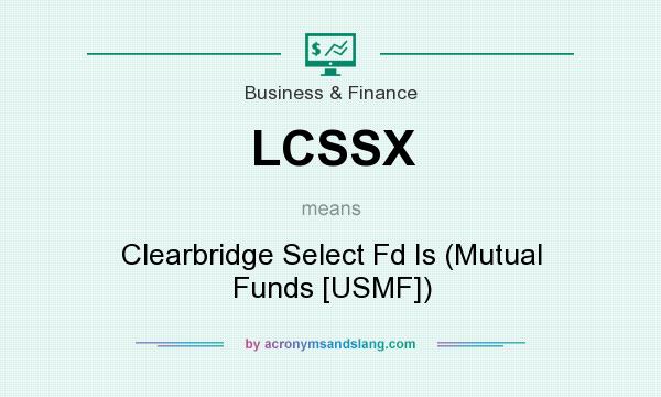 What does LCSSX mean? It stands for Clearbridge Select Fd Is (Mutual Funds [USMF])