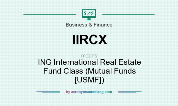 What does IIRCX mean? It stands for ING International Real Estate Fund Class (Mutual Funds [USMF])