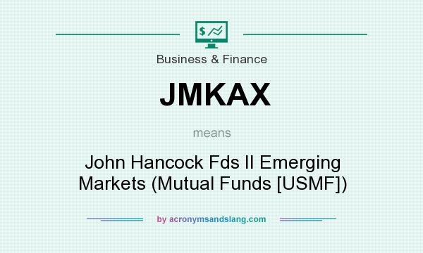 What does JMKAX mean? It stands for John Hancock Fds II Emerging Markets (Mutual Funds [USMF])