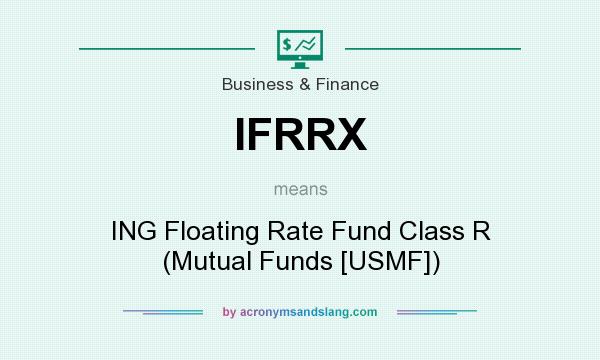What does IFRRX mean? It stands for ING Floating Rate Fund Class R (Mutual Funds [USMF])