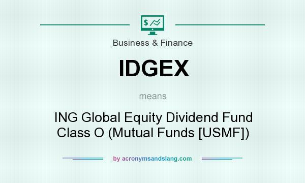 What does IDGEX mean? It stands for ING Global Equity Dividend Fund Class O (Mutual Funds [USMF])
