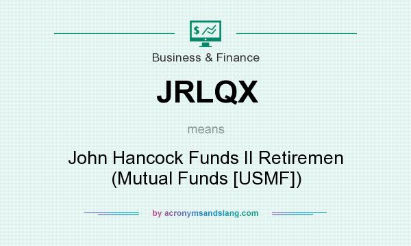 What does JRLQX mean? It stands for John Hancock Funds II Retiremen (Mutual Funds [USMF])