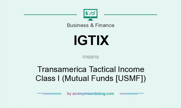 What does IGTIX mean? It stands for Transamerica Tactical Income Class I (Mutual Funds [USMF])