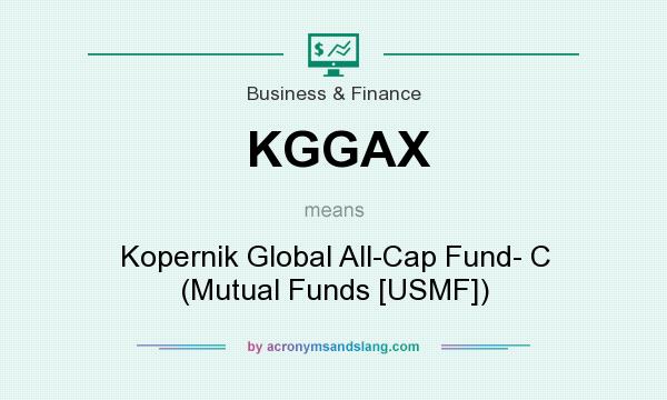 What does KGGAX mean? It stands for Kopernik Global All-Cap Fund- C (Mutual Funds [USMF])