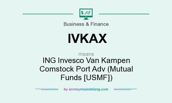 What does IVKAX mean? It stands for ING Invesco Van Kampen Comstock Port Adv (Mutual Funds [USMF])