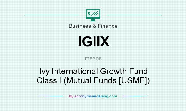 What does IGIIX mean? It stands for Ivy International Growth Fund Class I (Mutual Funds [USMF])