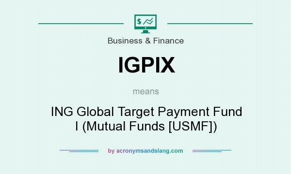 What does IGPIX mean? It stands for ING Global Target Payment Fund I (Mutual Funds [USMF])