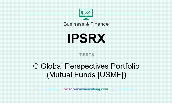 What does IPSRX mean? It stands for G Global Perspectives Portfolio (Mutual Funds [USMF])