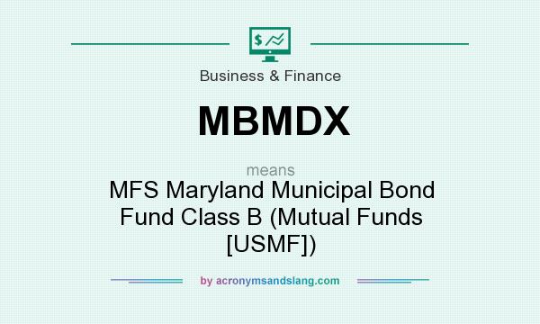 What does MBMDX mean? It stands for MFS Maryland Municipal Bond Fund Class B (Mutual Funds [USMF])