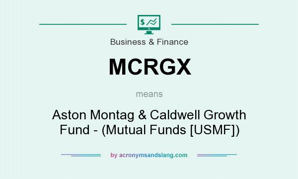 What does MCRGX mean? It stands for Aston Montag & Caldwell Growth Fund - (Mutual Funds [USMF])