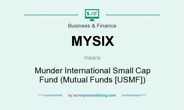 What does MYSIX mean? It stands for Munder International Small Cap Fund (Mutual Funds [USMF])