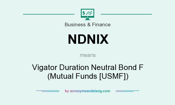 What does NDNIX mean? It stands for Vigator Duration Neutral Bond F (Mutual Funds [USMF])