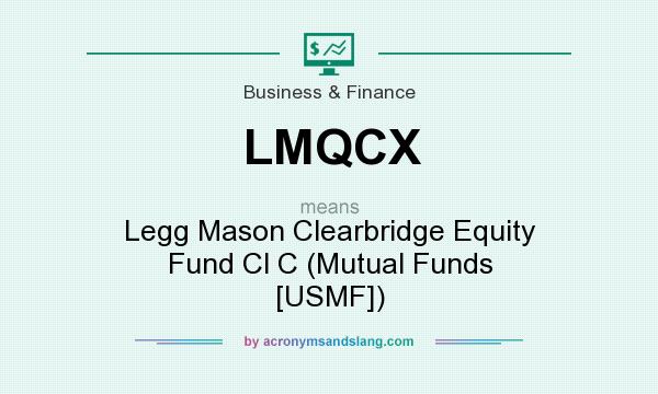 What does LMQCX mean? It stands for Legg Mason Clearbridge Equity Fund Cl C (Mutual Funds [USMF])