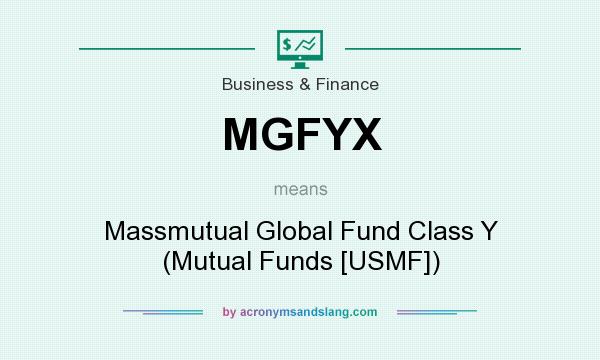 What does MGFYX mean? It stands for Massmutual Global Fund Class Y (Mutual Funds [USMF])