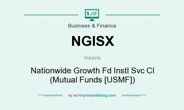What does NGISX mean? It stands for Nationwide Growth Fd Instl Svc Cl (Mutual Funds [USMF])