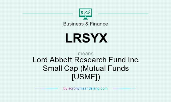 What does LRSYX mean? It stands for Lord Abbett Research Fund Inc. Small Cap (Mutual Funds [USMF])