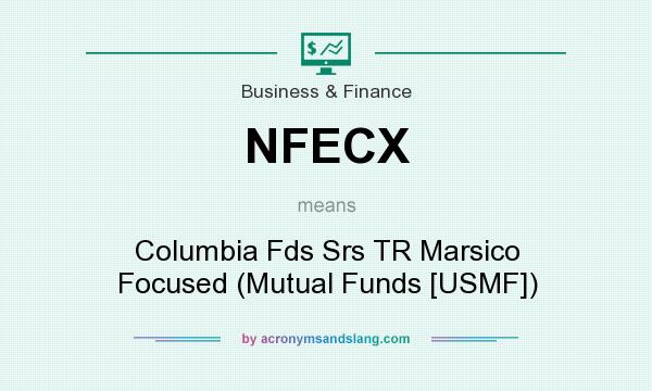 What does NFECX mean? It stands for Columbia Fds Srs TR Marsico Focused (Mutual Funds [USMF])