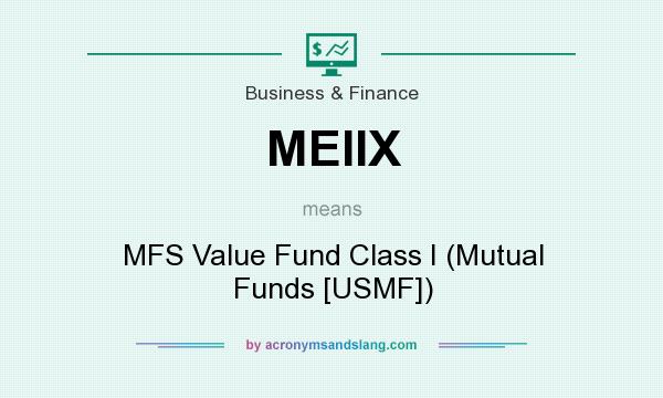 What does MEIIX mean? It stands for MFS Value Fund Class I (Mutual Funds [USMF])