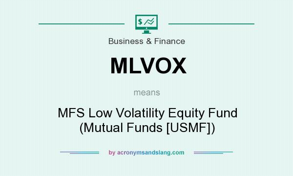 What does MLVOX mean? It stands for MFS Low Volatility Equity Fund (Mutual Funds [USMF])