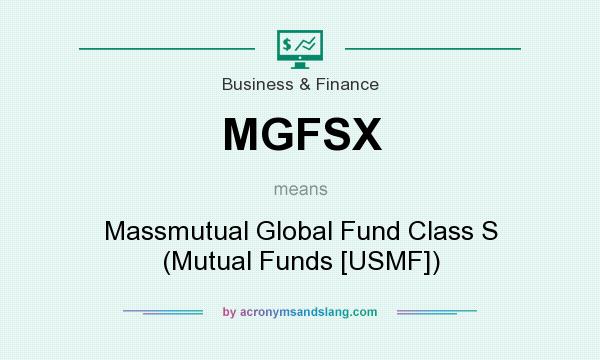 What does MGFSX mean? It stands for Massmutual Global Fund Class S (Mutual Funds [USMF])