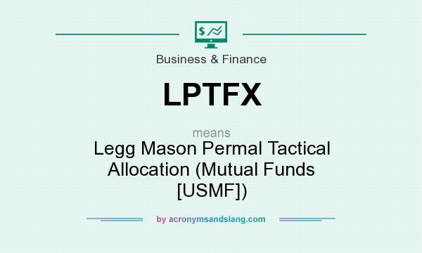 What does LPTFX mean? It stands for Legg Mason Permal Tactical Allocation (Mutual Funds [USMF])
